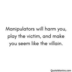 Manipulators will harm you, play the victim, and make you seem like the villain. Play The Victim, Play Victim, Victim Playing Quotes, Playing Victim Quotes, They Play Victim, Manipulators Quotes, When They Play Victim, Quit Playing The Victim Quotes, Playing The Victim Quotes