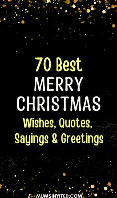 the words 70 best merry christmas wishes, quotes, sayings and greetings on a black background