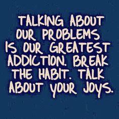 a blue background with the words talking about our problems is our greatest addition break the habit talk about your joys