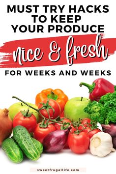 vegetables with the words must try hacks to keep your produce nice and fresh for weeks and