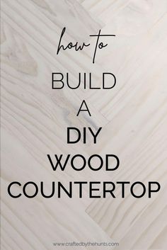 the words how to build a diy wood countertop are in black and white