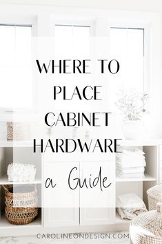 the words where to place cabinet hardware in front of a white closet with baskets and towels