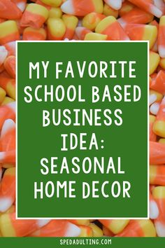 candy corn with the words my favorite school based business idea seasonal home decor