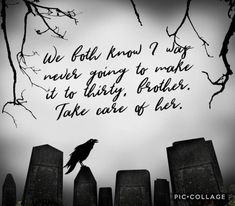 a black bird sitting on top of a grave in front of a tree with the words, we told know i way never going to make it to baby brother take care of her