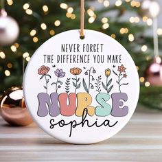 a ceramic ornament that says, never forget the different you make nurse sophiia