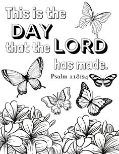 a coloring page with flowers and butterflies in the background that says, this is the day that the lord has made