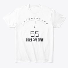 Your Speed 55, Please Slow Down Products from 55th Age T-Shirts | Teespring Slow Down, Best Gifts