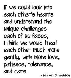 a quote that says, if we could look into each other's hearts and understand the