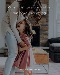 a mother hugging her daughter's face with the caption when we have each other, we have everything