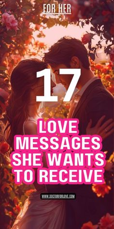 a man and woman kissing in front of flowers with the text 17 love messages she wants to receive