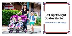 a woman pushing a stroller with two children in it and the words best lightweight double stroller ultimate guide & review