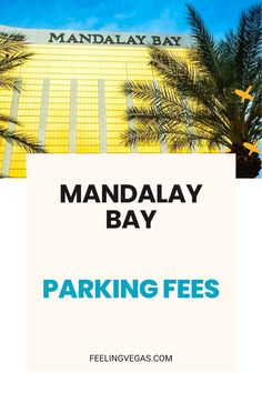 a sign that says mandalay bay parking fees in front of a building with palm trees