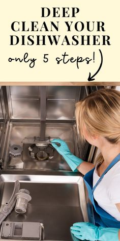 a woman in blue gloves cleaning a dishwasher with the words deep clean your dishwasher only 5 steps