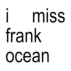 the words i miss frank ocean are in black and white