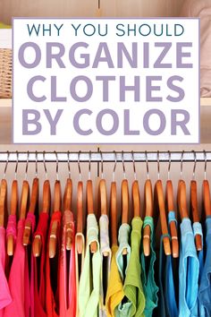 an organized closet with clothes on hangers and a sign that says why you should organize clothes by color