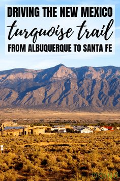 the mountains and desert with text overlaying driving the new mexico turquoise trail from albuquerque to santa fe