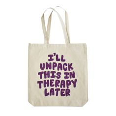 item: "i'll unpack this in therapy later" tote bag why you'll love it: this tote is perfect for normalizing therapy and letting everyone know that you'll be unpacking the weight of the world with your therapist soon. if you could see it IRL: heavyweight, single-sided canvas tote with purple screen-printed design, made of recycled materials. At widest points, tote is 15" wide and 16" tall, and expands to 3". Handles have a 10" drop. Tote Bag Design Ideas, Purple Screen, Creative Tote Bag, Totes Ideas, Quote Tote Bag, Diy Tote, Weight Of The World