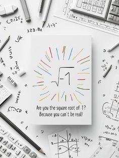 a square card that says are you the square root of? because you can't be real