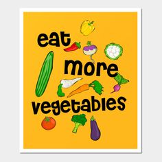 a poster with the words eat more vegetables written in black on a yellow background, surrounded by fruits and vegetables