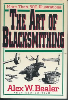 the book cover for the art of blacksmithing by alex w bealer, with an image of various tools