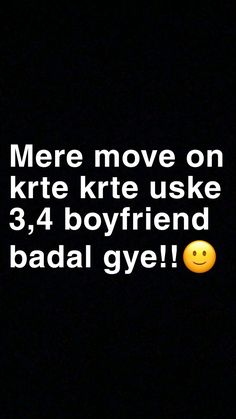 there is a text message that says, here move on krite kite use 3, 4 boyfriend badal gyee