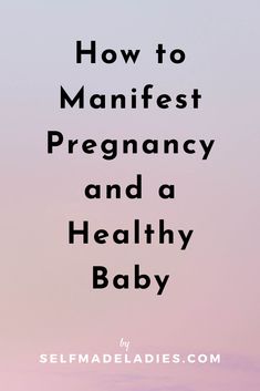 the words how to manifest pregnant and a healthy baby against a pink sky background