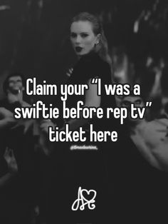 a black and white photo with the words claim your i was a swiftie before rep tv ticket here