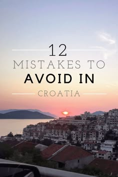 the sun setting over some buildings with text that reads 12 must take to avoid in croatia