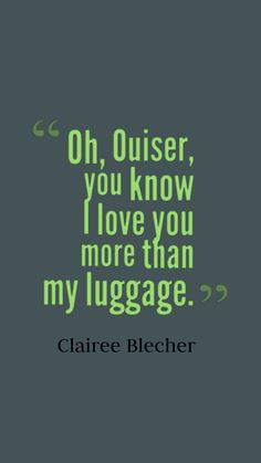 a quote that reads, oh, ouser you know i love you more than my luggage