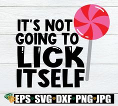 it's not going to lick itself svg file