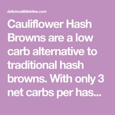 the words cauliflower hash browns are a low carb alternative to traditional hash browns with only 3 net cards per has