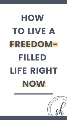 the words how to live a freedom filled life right now on top of a white background