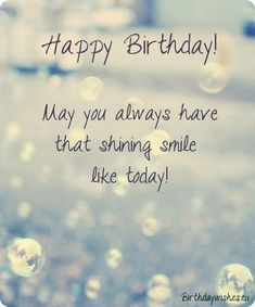 a happy birthday card with bubbles floating in the air and a message that says, may you always have that shining smile like today