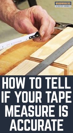 a man is using a knife to cut wood with the words how to tell if your tape measure is accurate