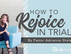 a woman sitting in a blue chair with the words how to rejoice in trial