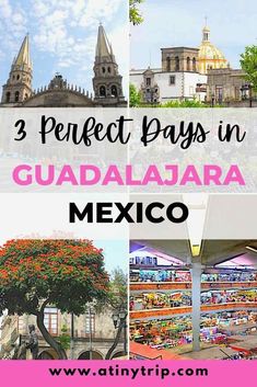 the top three things to see in guadalajara, mexico with text overlay that reads 3 perfect days in guadalajara