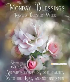 a poster with flowers on it that says, monday blessings have a blessed week