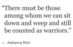 the quote from adrienne rich that says, there must be those among whom we can