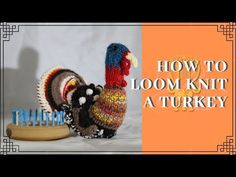 two knitted turkeys sitting next to each other with the words how to loom knit a turkey