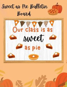 a sign that says, sweet as pie bulletin board our class is as sweet as pie