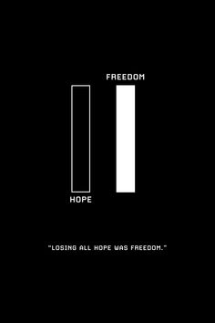 a black and white poster with the words, freedom hope losing all hope was freedom