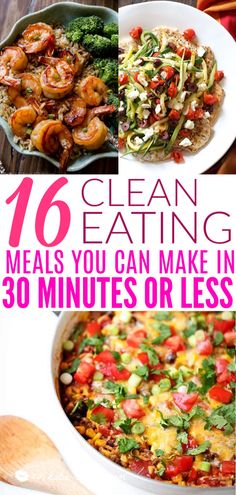 the words clean eating meals you can make in 30 minutes or less on top of pictures