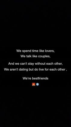 we spend time like lovers, we talk like couples and we can't stay without each other