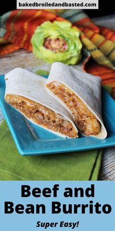 beef and bean burritos on a blue plate with text overlay that says beef and bean burrito super easy