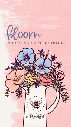 a card with flowers in a vase and the words bloom where you are planted on it