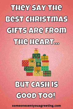 a christmas card with presents on it that says, they say the best christmas gifts are from the heart but cash is good too