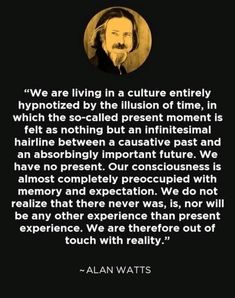 an image with the quote we are living in a culture entirely hypnotized by the illusion of time