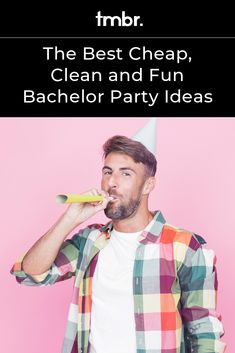 a man is brushing his teeth with a party hat on and the words, best cheap, clean and fun bachelor party ideas