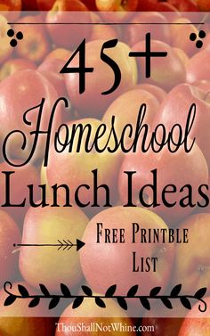 a pile of apples with the words, 45 homeschool lunch ideas free printable list