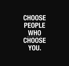 the words choose people who choose you on a black background with white lettering that reads choose people who choose you